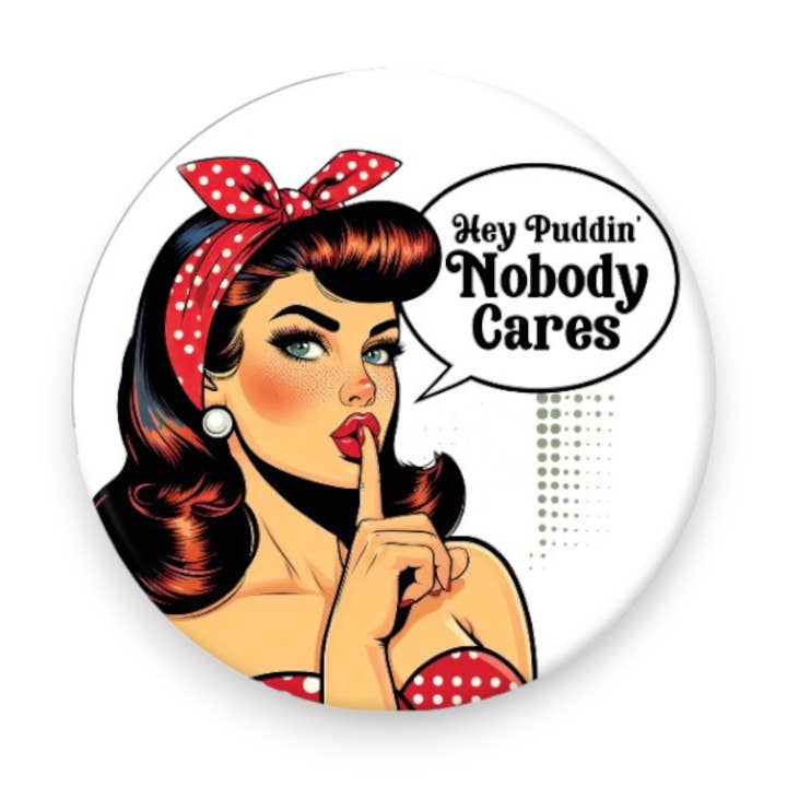 Divertente magnete da 2,25 pollici Hey Puddin' Nobody Cares per la vendita all'ingrosso da parte di Bee-Fords
