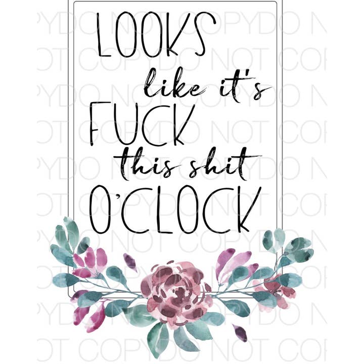 Feuille de transfert Looks Like It's Fuck This Shit O'clock pour la vente par PLT Wholesale