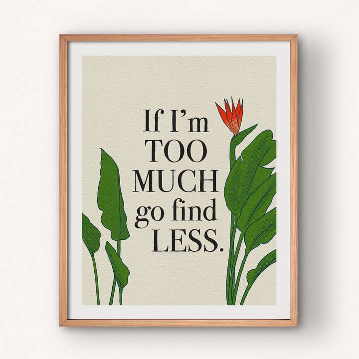 If I'm Too Much Go Finden Sie weniger Kunstdruck für den Großhandel von Lauren Denitzio Art & Illustration