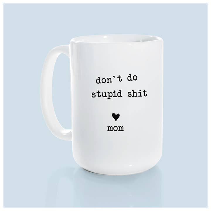 Prairie Chick Prints - Wholesale Coffee Mug - Don't Do Stupid Shit Love Mom | Ceramic Mug7