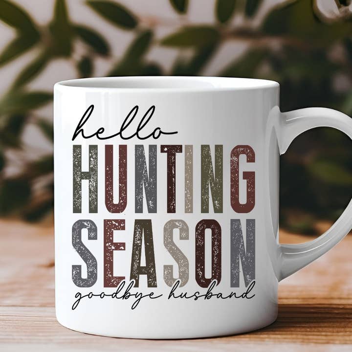Hello Hunting Season Goodbye Husband 11 oz Coffee Mug for wholesale by Sister Ray