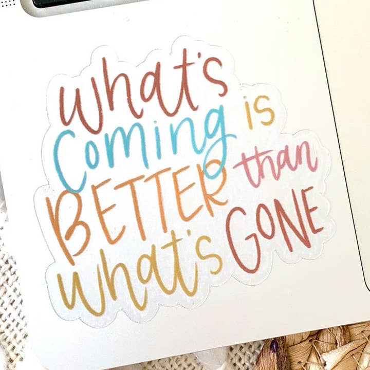 Clear What's Coming is Better Sticker 3x2.75in for wholesale by Elyse Breanne Design