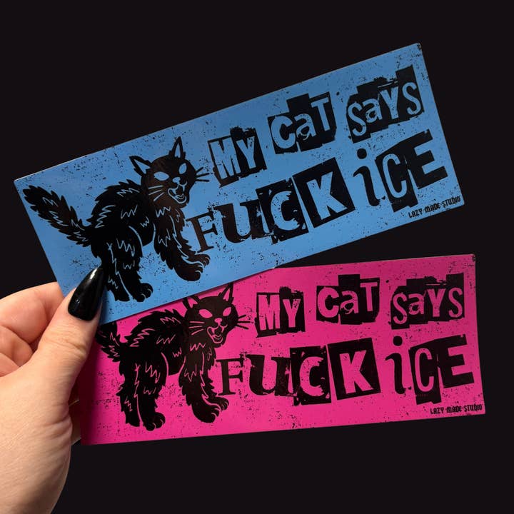My Cat Says Fuck ICE Bumper Sticker for wholesale by Lazy Made Studio