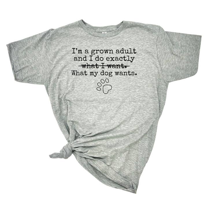 dkhandmade - Wholesale Screen Printed T-Shirt - Women's - I'M A GROWN ADULT I DO EXACTLY WHAT MY DOG WANTS T-SHIRT6