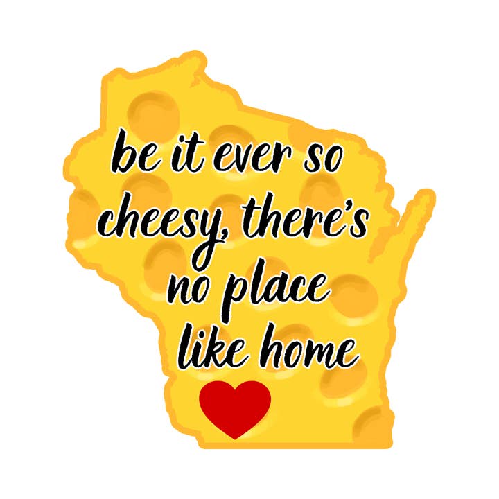 Be It Ever So Cheesy Wisconsin Sticker for wholesale by Jaala Spiro
