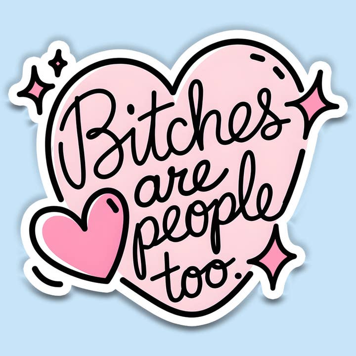 Mugsby - Wholesale Sticker - Funny Sticker – Bitches Are People Too Vinyl Decal
