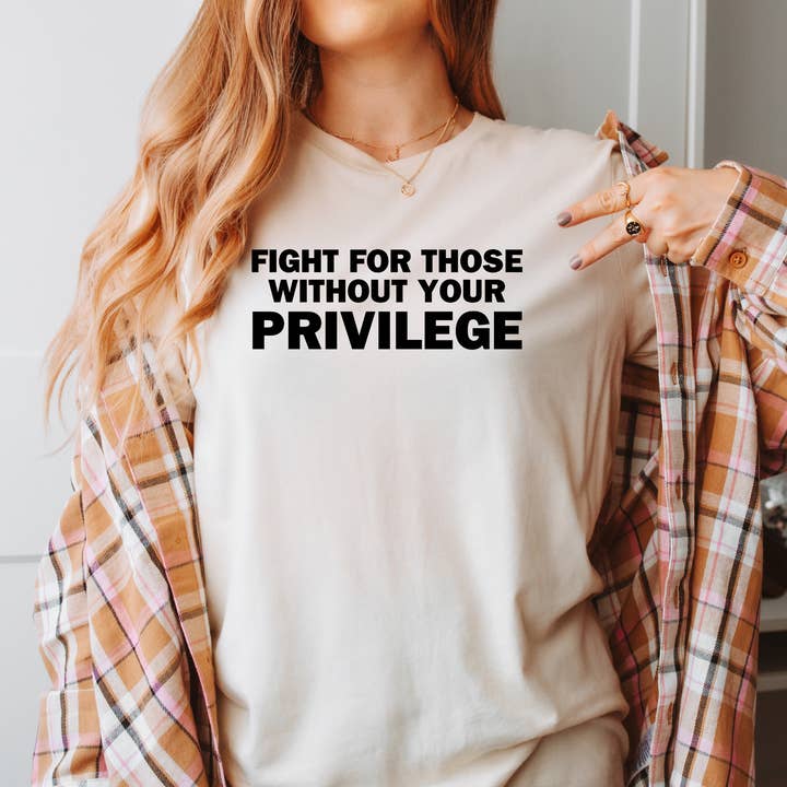 Fight For Those Without Your Privilege Shirt for wholesale by Eleven Fashion