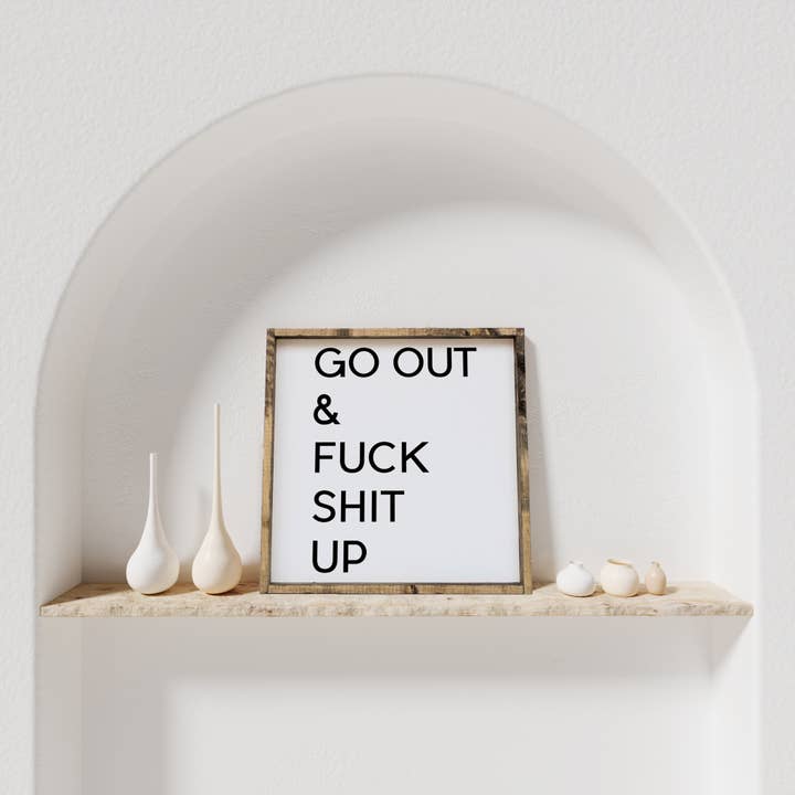 Williamraedesigns - Vendita all'ingrosso Cartelli - Cartello «Go Out and Fuck Shit Up»
