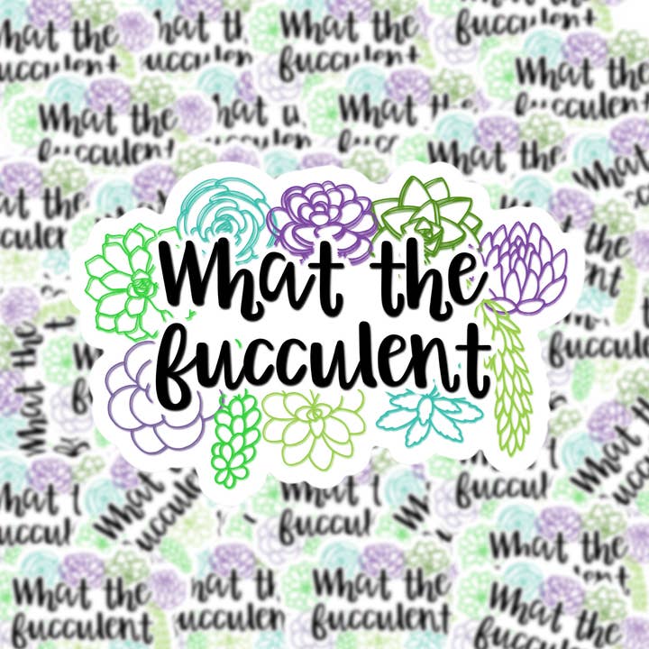 Fuzzy Loon Designs - Wholesale Sticker - What the Fucculent Sticker