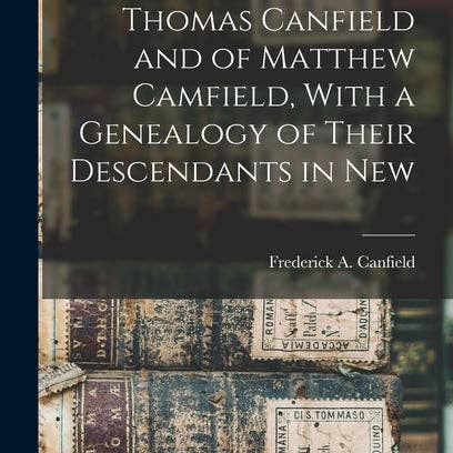 Books by splitShops - Wholesale History & Geography - A History of Thomas Canfield and of Matthew Camfield, With a Genealogy of Their Descendants in New - Hardcover