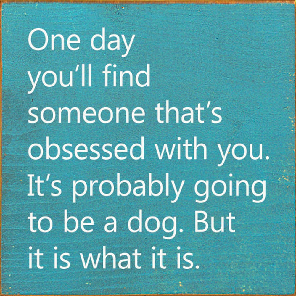 SAWDUST CITY - Wholesale Sign - One Day You'll Find Someone That's Obsessed With You…7