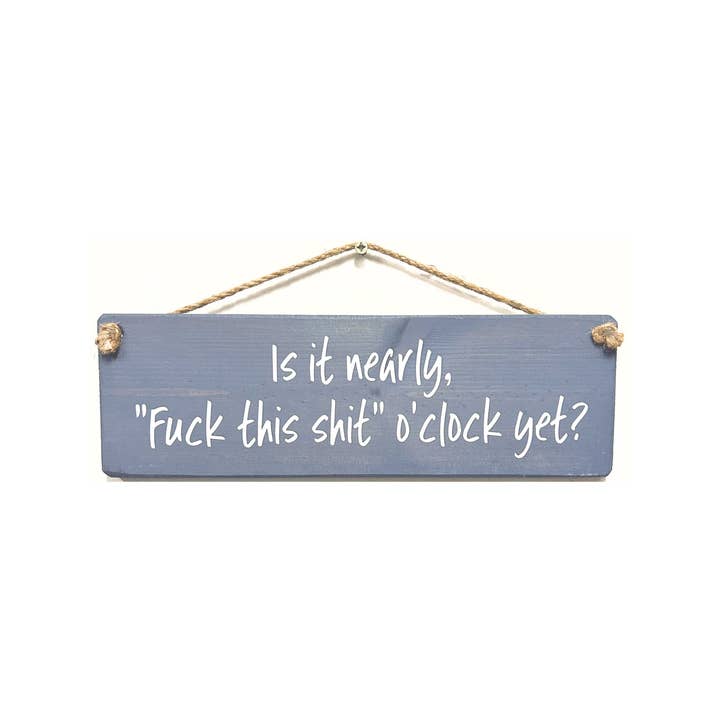 Is it nearly "fuck this shit" o'clock? handmade hanging wood for wholesale by The Giggle Gift Company