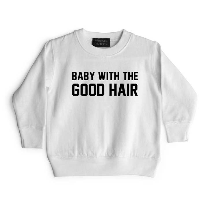 Private Party - Wholesale Sweatshirt - Kids - BABY WITH THE GOOD HAIR [TODDLER SWEATSHIRT]0