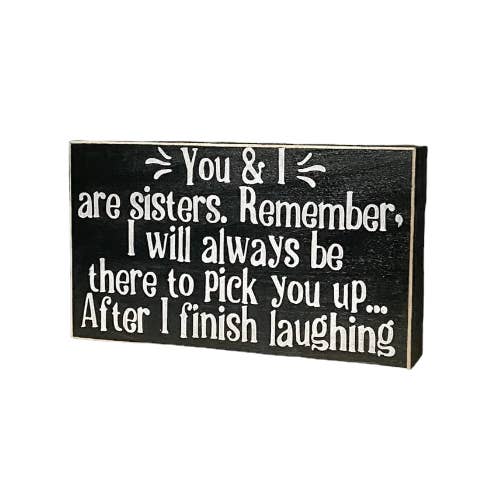 You & I Are Sisters Remember, I Will Always Be There To Pick You Up After I Finish Laughing - Funny Sister Gift for wholesale by Windsor Lane Handmade Decor & More