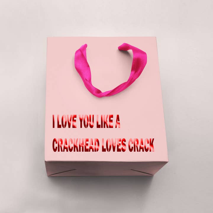 I Love You Like a Crackhead Loves Crack Funny Gift Bag for wholesale by Crimson and Clover Studio