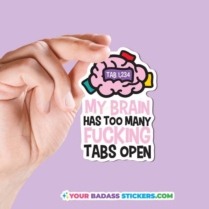 My Brain Has Too Many Fucking Tabs Open Sticker for wholesale by Your Badass Stickers