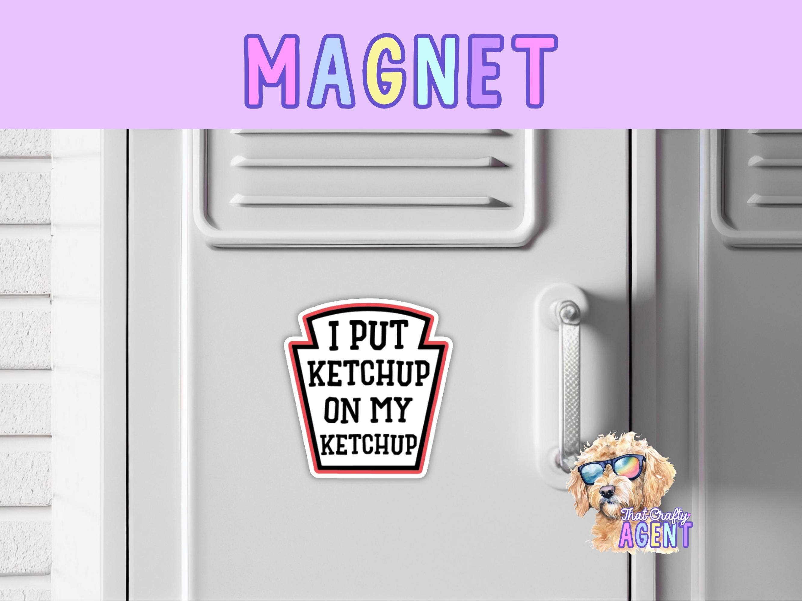 That Crafty Agent - Wholesale Magnet - I Put Ketchup On My Ketchup Fridge Magnet | Funny | Sarcastic | Handmade | Gift | Food | Refrigerator Magnet0