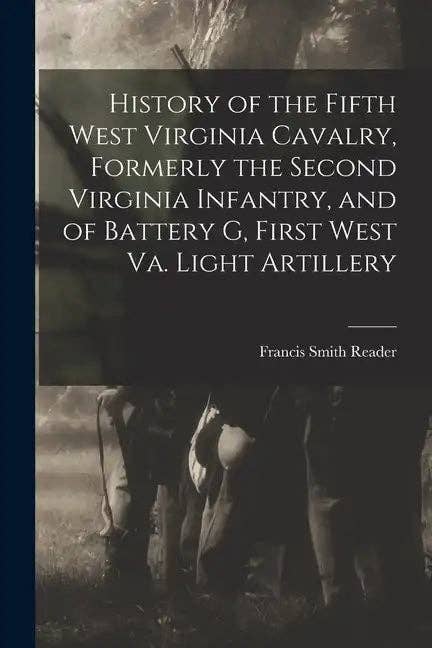 Books by splitShops - Wholesale Book - Adult - History of the Fifth West Virginia Cavalry, Formerly the Second Virginia Infantry, and of Battery G, First West Va. Light Artillery - Paperback0