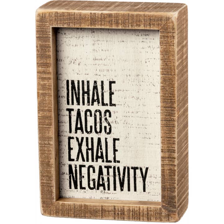 Primitives by Kathy - Wholesale Desk/Tabletop Sign - Inhale Tacos Exhale Negativity Inset Box Sign