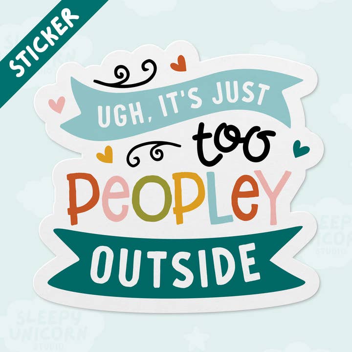 It's Too Peopley Outside Introvert Sticker for wholesale by Sleepy Unicorn Studio