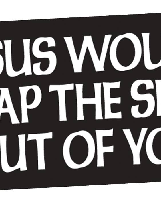 Sticker-Jesus would slap the shit out of you. for wholesale by Ephemera