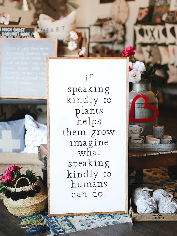 If Speaking Kindly To Plants Helps Them Grow Wood Sign for wholesale by The Shed Interiors