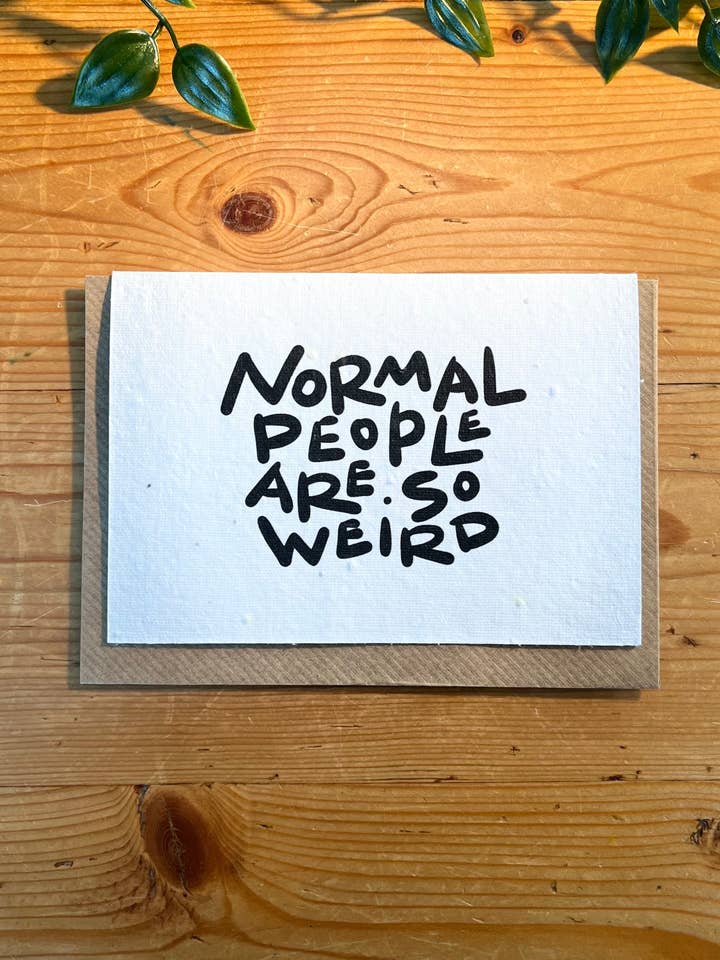 Le persone normali sono così strane - Carta piantabile con semi per la vendita all'ingrosso da parte di Scribe & Grow