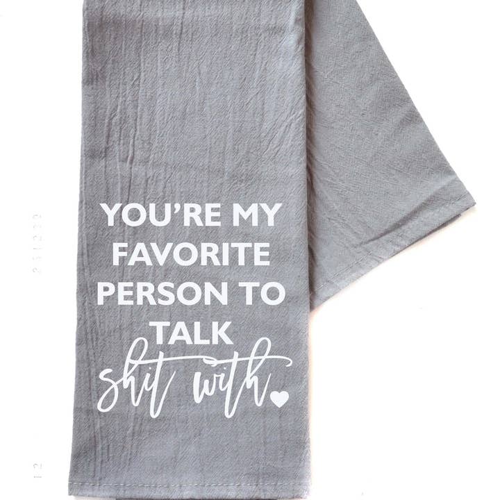 You're My Favorite Person To Talk Shit With - Gray Tea Towel for wholesale by Driftless Studios