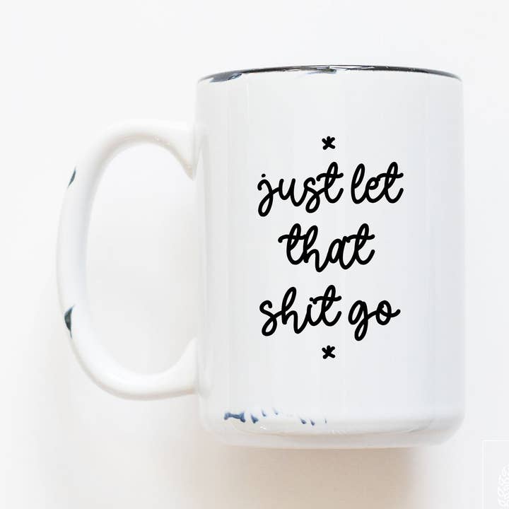 let that shit go | ceramic mug for wholesale by Prairie Chick Prints