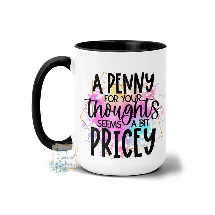A penny for your thoughts seems a bit pricey Coffee mug for wholesale by Happy Organized Home