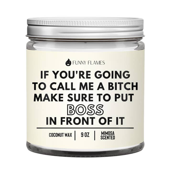 If You're Going To Call Me A Bitch, Make Sure To Put Boss In for wholesale by Funny Flames Candle Co - Les Creme