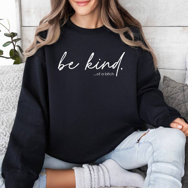 Mugsby - Wholesale Graphic Sweatshirt - Women's - Be Kind of a Bitch Sweatshirt - BLACK, Funny Sweatshirt