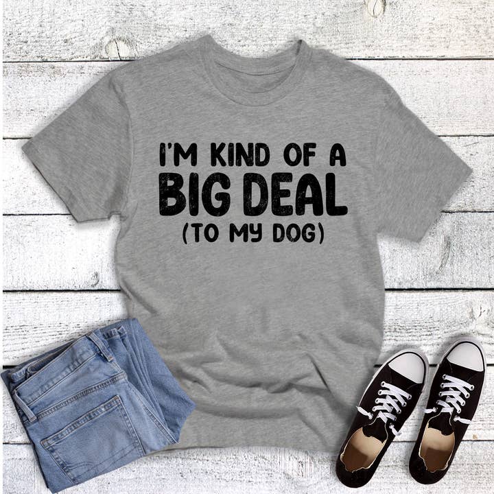 Pets Funny Big Deal to My Dog Graphic Tee for wholesale by The Way Down South