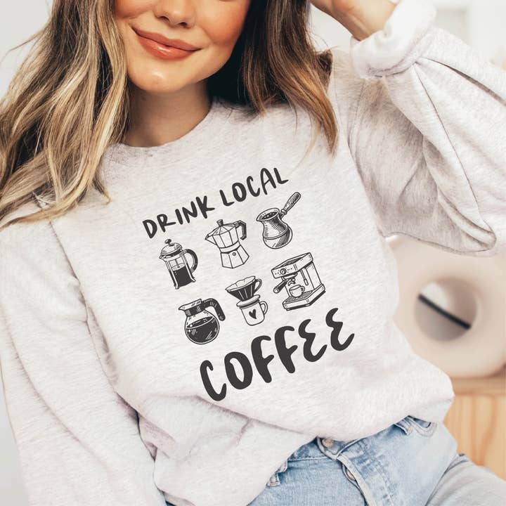P E T I T R U E - Wholesale Graphic Sweatshirt - Women's - Drink Local Coffee Sweatshirt Coffee Lovers Gift Shop Local1