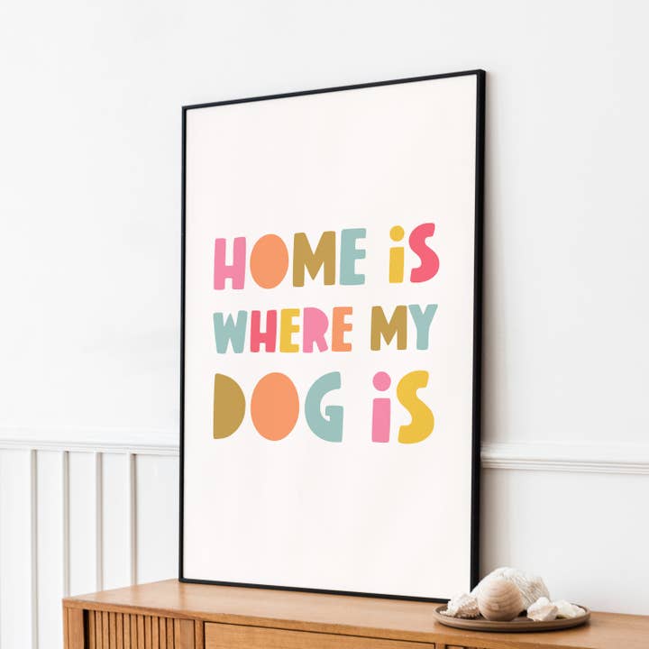 HOME IS WHERE MY DOG IS | WALL ART PRINT for wholesale by Penny And Me