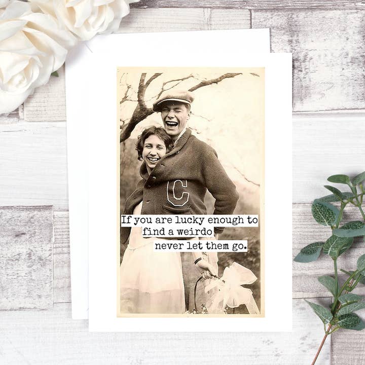 If You Are Lucky Enough To Find A Weirdo... for wholesale by Raven's Rest Studio