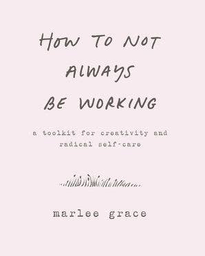 HarperCollins - Wholesale Self-Help & Personal Development Book - How to Not Always Be Working: Marlee Grace0