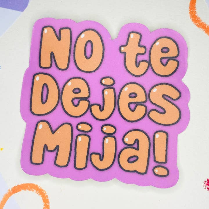 Sticker en vinyle « No Te Dejes Mija » pour la vente par Get Stoked