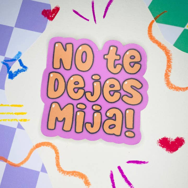 No Te Dejes Mija Vinyl Sticker for wholesale by Get Stoked