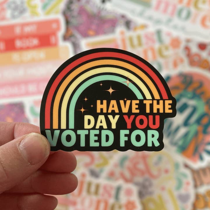 PartyHappier - Wholesale Phone & Laptop Stickers - Have The Day You Voted For Vinyl Sticker3