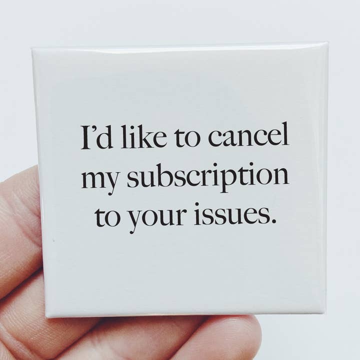 I'd like to cancel my subscription to your issues Magnet for wholesale by Sassper Goods