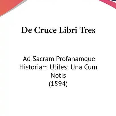 Books by splitShops - Wholesale Book - Adult - De Cruce Libri Tres: Ad Sacram Profanamque Historiam Utiles; Una Cum Notis (1594) - Hardcover