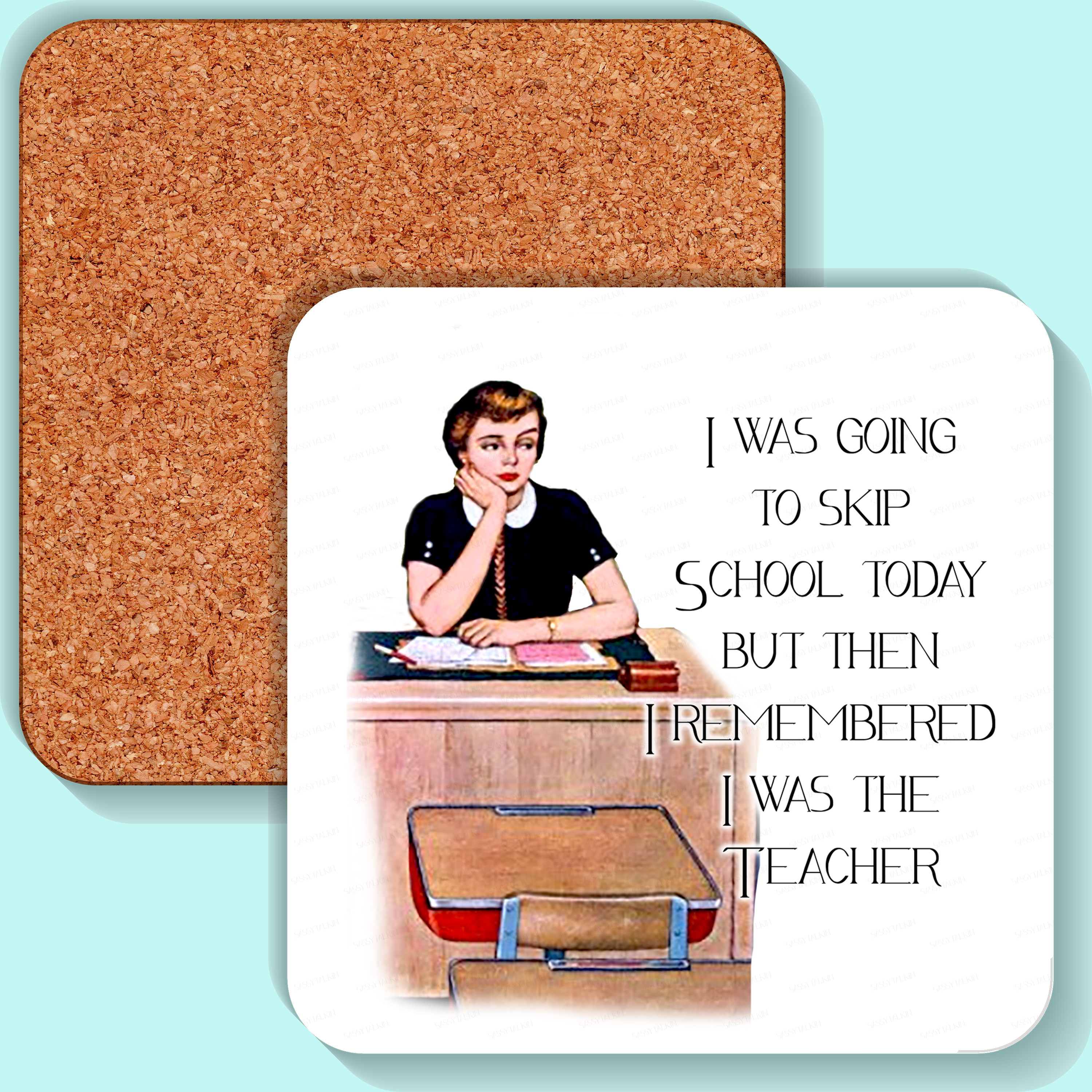 Sassy Talkin - Wholesale Coasters - Coaster, Sassy Girl, I was going to skip school0
