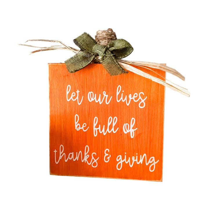 Let Our Lives Be Full Of Thanks And Giving Sign - Pumpkin Wood Decor for wholesale by Windsor Lane Handmade Decor & More