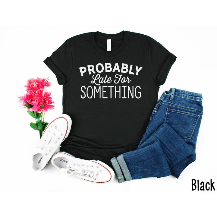 Probably Late for Something Black Tee for wholesale by Simply Tees