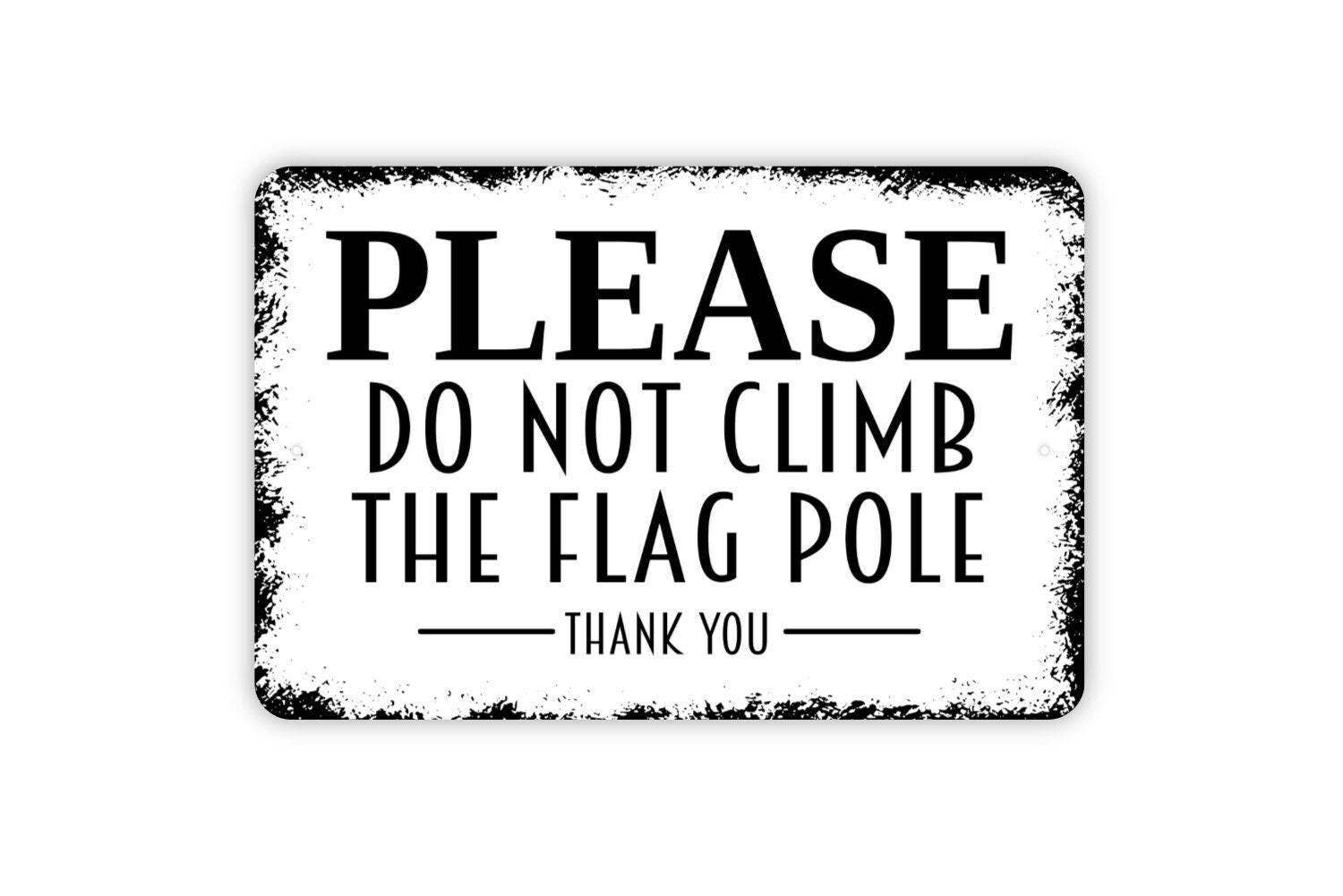 North Star Rustics Signs - Wholesale Sign - Metal Wall Art Sign - Please Do Not Climb The Flag Pole0