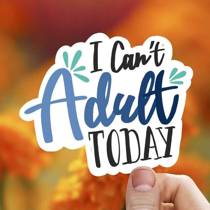 I Cant Adult Today Vinyl Sticker for wholesale by Sweet Humors