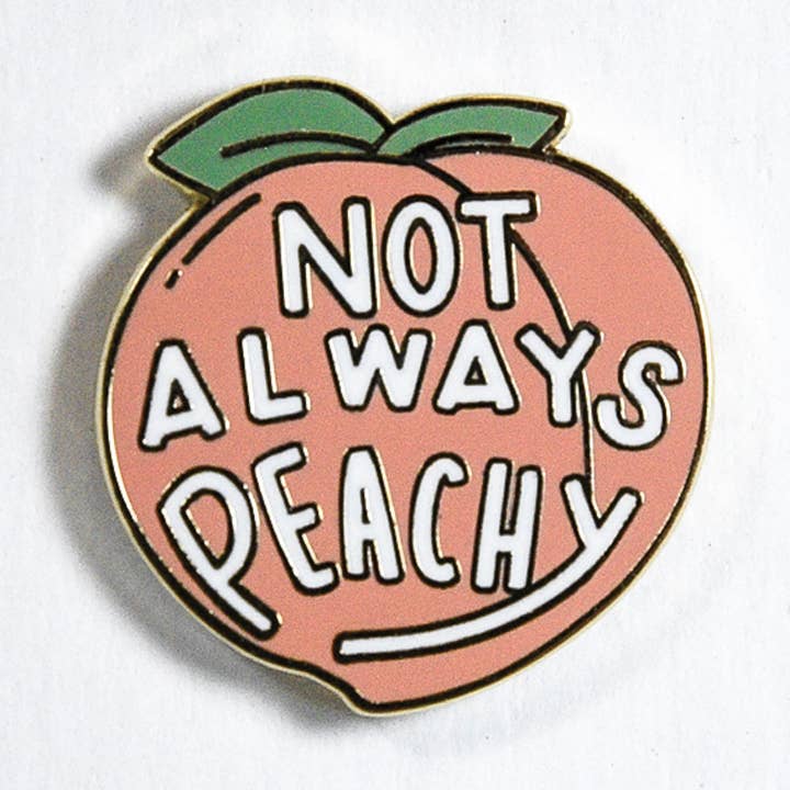 Not Always Peachy Peach Enamel Pin for wholesale by Yours Truly, Mary Anne