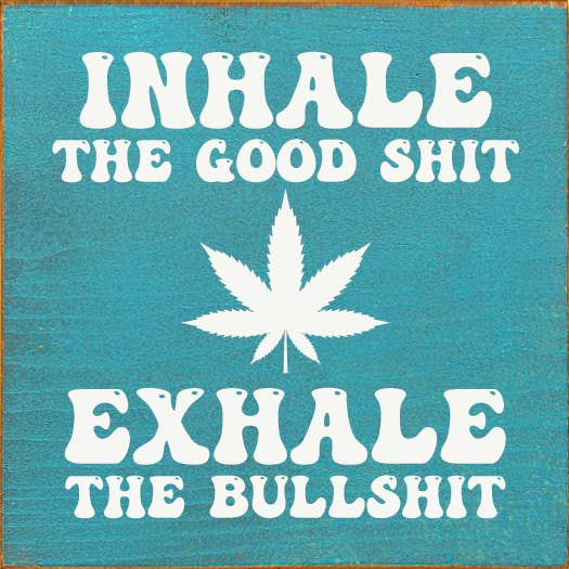 SAWDUST CITY - Wholesale Sign - Inhale the Good Shit (pot) Exhale the Bullshit Wood Sign7