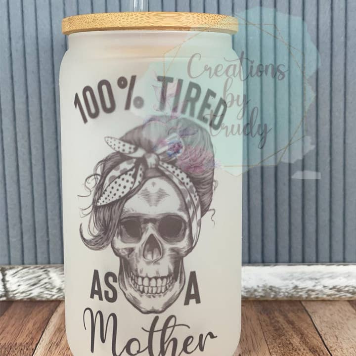 100% Tired as a Mother- Can Style Glass Drinkware for wholesale by Creations by Trudy